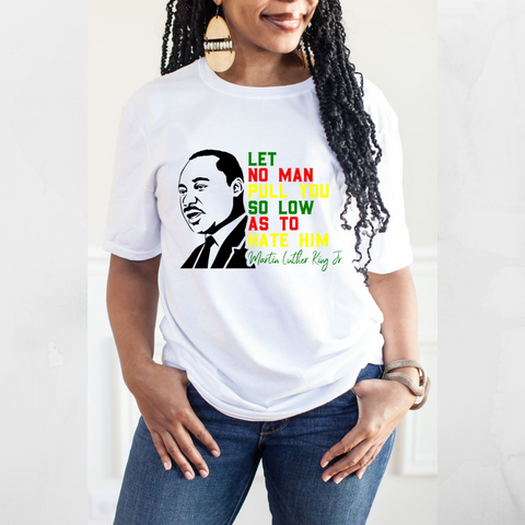 Let No Man Quote MLK T-Shirt