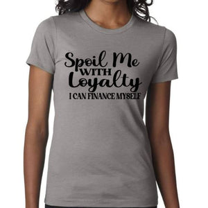 Spoil Me With Loyalty T-Shirt