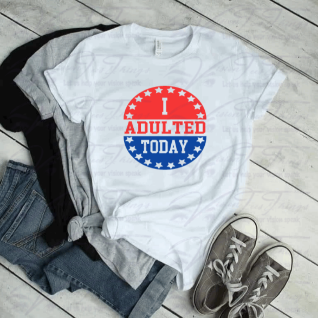 I Adulted Today T-Shirt