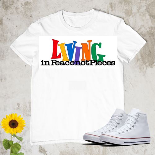 Living in Peace Not Pieces T-Shirt