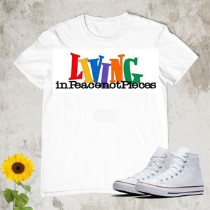 Living in Peace Not Pieces T-Shirt