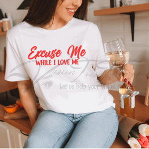Excuse Me While I Love Me T-Shirt