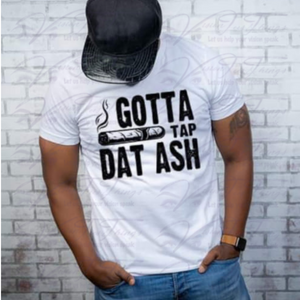 Gotta Tap Dat Ash T-Shirt