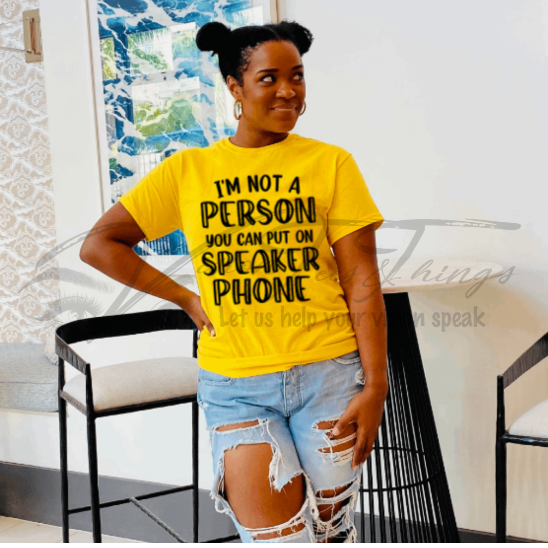 I'm Not A Person To Put on Speakerphone T-Shirt