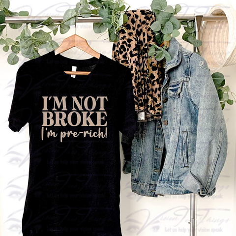 I'm Not Broke I'm Pre-Rich T-Shirt