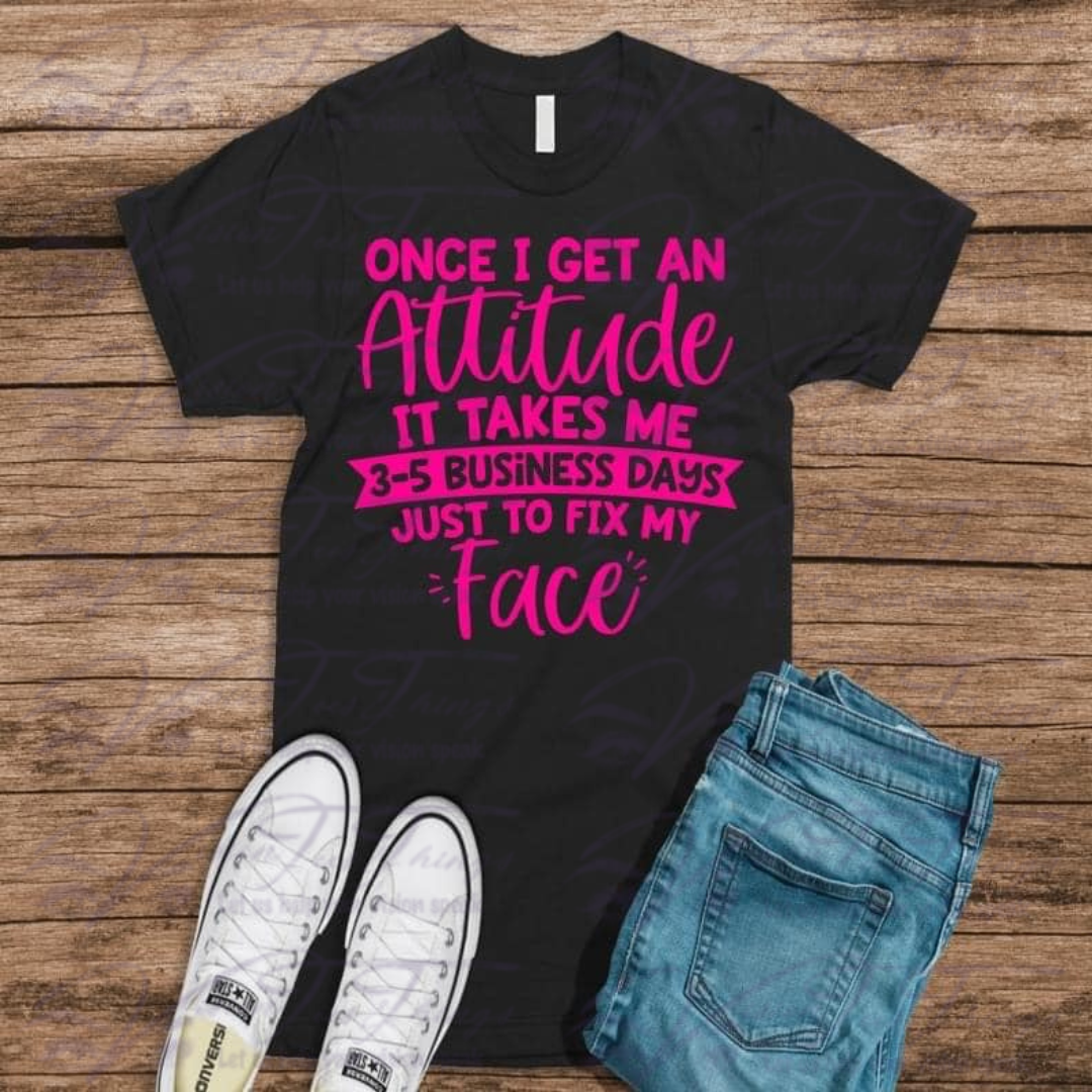 Once I Get An Attitude T-Shirt