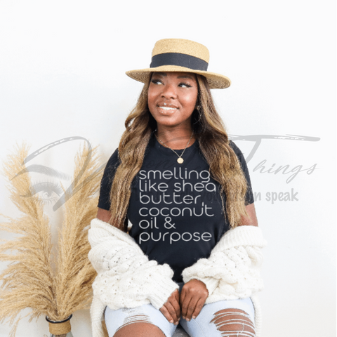 Smelling Like Shea Butter, Coconut Oil & Purpose T-Shirt