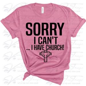 Sorry I Can't I Have Church T-Shirt
