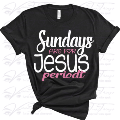 Sunday's are For Jesus Periodt T-Shirt